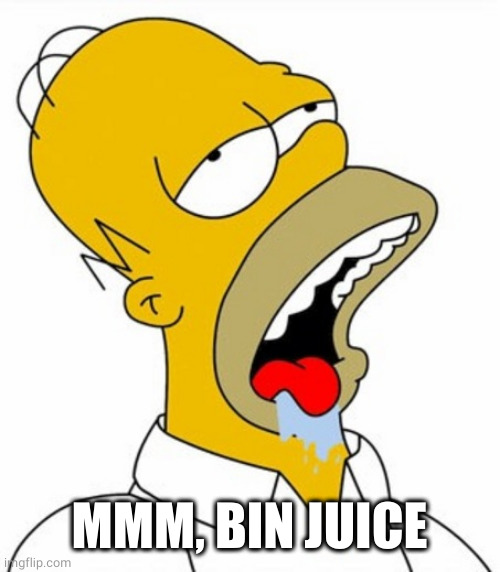 Homer MMM | MMM, BIN JUICE | image tagged in homer mmm | made w/ Imgflip meme maker