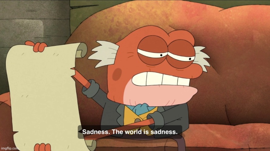 image tagged in sadness the world is sadness | made w/ Imgflip meme maker