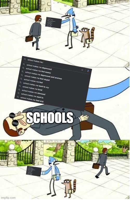 schools dont care about their students | SCHOOLS | image tagged in regular show | made w/ Imgflip meme maker