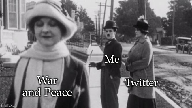 Original distracted boyfriend | Me; War and Peace; Twitter | image tagged in original distracted boyfriend | made w/ Imgflip meme maker