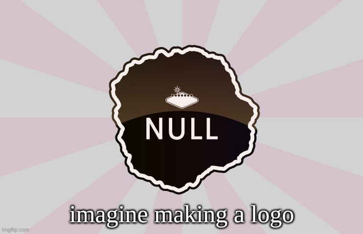 imagine making a logo | made w/ Imgflip meme maker