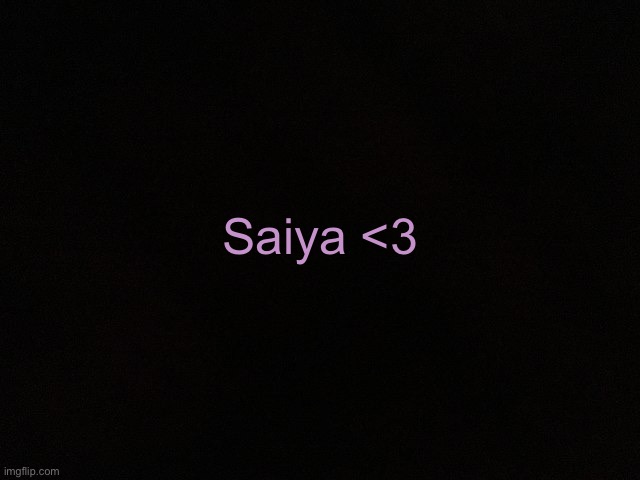 . | Saiya <3 | image tagged in m y black | made w/ Imgflip meme maker