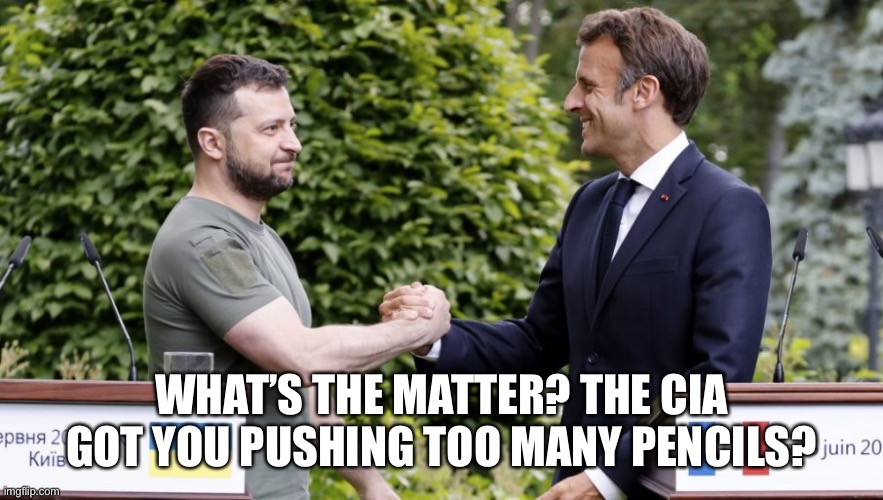 Zelensky Macron Predator Handshake | WHAT’S THE MATTER? THE CIA GOT YOU PUSHING TOO MANY PENCILS? | image tagged in zelensky,macron,you son of a bitch i'm in,predator | made w/ Imgflip meme maker