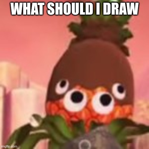 doodoo fart | WHAT SHOULD I DRAW | image tagged in doodoo fart | made w/ Imgflip meme maker