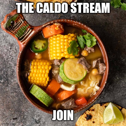 Caldo chain | THE CALDO STREAM; JOIN | image tagged in caldo | made w/ Imgflip meme maker