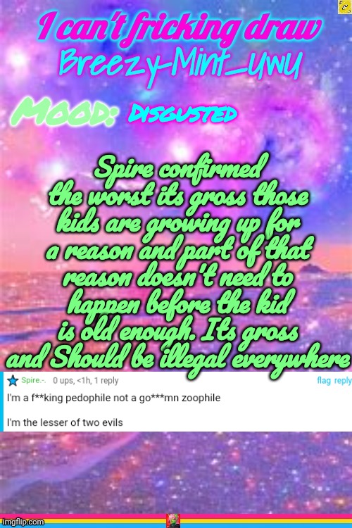 Breezy | Spire confirmed the worst its gross those kids are growing up for a reason and part of that reason doesn't need to happen before the kid is old enough. Its gross and Should be illegal everywhere; Disgusted | image tagged in breezy | made w/ Imgflip meme maker