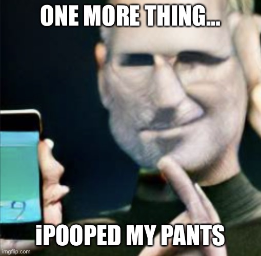 One more thing… | ONE MORE THING…; iPOOPED MY PANTS | image tagged in one more thing | made w/ Imgflip meme maker
