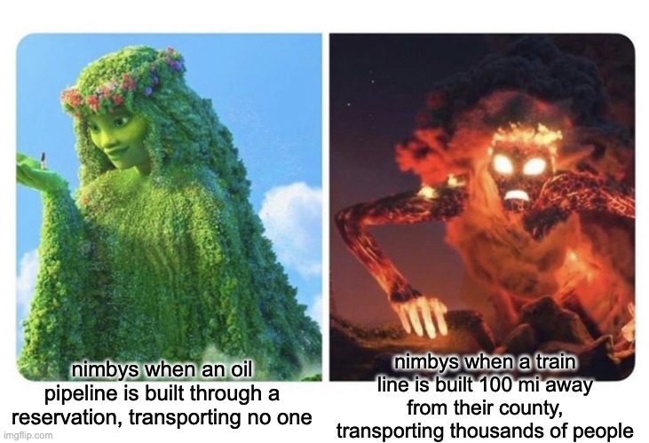 mmm trains :) | nimbys when a train line is built 100 mi away from their county, transporting thousands of people; nimbys when an oil pipeline is built through a reservation, transporting no one | image tagged in moana te fiti | made w/ Imgflip meme maker