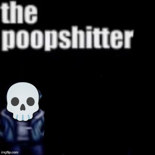 t i t l e | 💀 | image tagged in the poopshitter | made w/ Imgflip meme maker