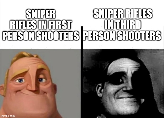 Teacher's Copy | SNIPER RIFLES IN THIRD PERSON SHOOTERS; SNIPER RIFLES IN FIRST PERSON SHOOTERS | image tagged in teacher's copy | made w/ Imgflip meme maker