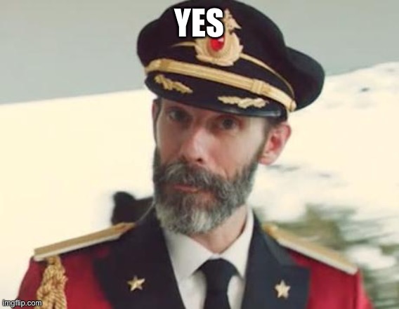 Captain Obvious | YES | image tagged in captain obvious | made w/ Imgflip meme maker