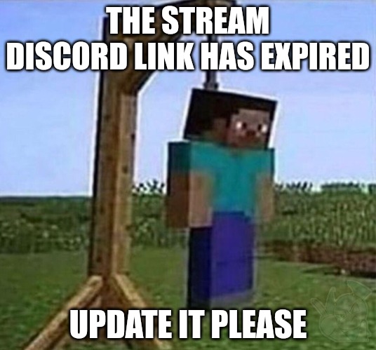 i dont have anything to say exept watermelon -blobie | THE STREAM DISCORD LINK HAS EXPIRED; UPDATE IT PLEASE | image tagged in hang myself | made w/ Imgflip meme maker