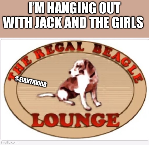 bar | I’M HANGING OUT
WITH JACK AND THE GIRLS; @EIGHTHUNID | image tagged in bar | made w/ Imgflip meme maker