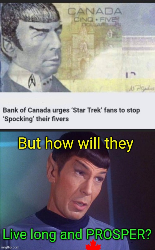 Spock Money | But how will they; Live long and PROSPER? | image tagged in spock,canadian,money,live long and prosper | made w/ Imgflip meme maker