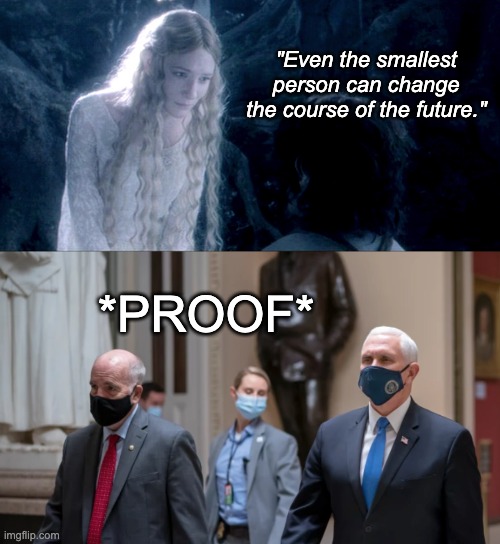 "Even the smallest person can change the course of the future." *PROOF* | made w/ Imgflip meme maker