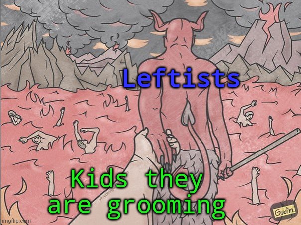 They are grooming and taking your children | Leftists; Kids they are grooming | image tagged in satan,political | made w/ Imgflip meme maker