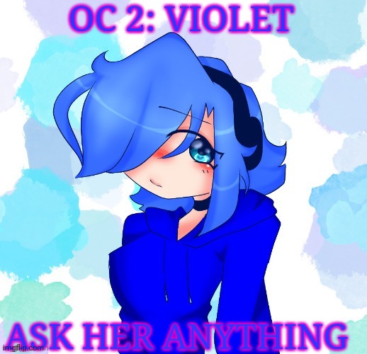 violet | OC 2: VIOLET; ASK HER ANYTHING | image tagged in violet | made w/ Imgflip meme maker