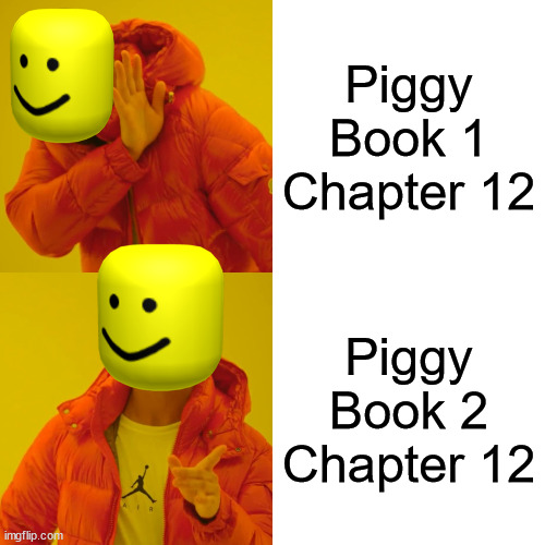 Most Piggy Players be like | Piggy Book 1 Chapter 12; Piggy Book 2 Chapter 12 | image tagged in memes,drake hotline bling,roblox piggy | made w/ Imgflip meme maker