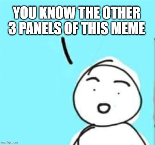 >:( | YOU KNOW THE OTHER 3 PANELS OF THIS MEME | image tagged in npc meme,npc,hold up | made w/ Imgflip meme maker