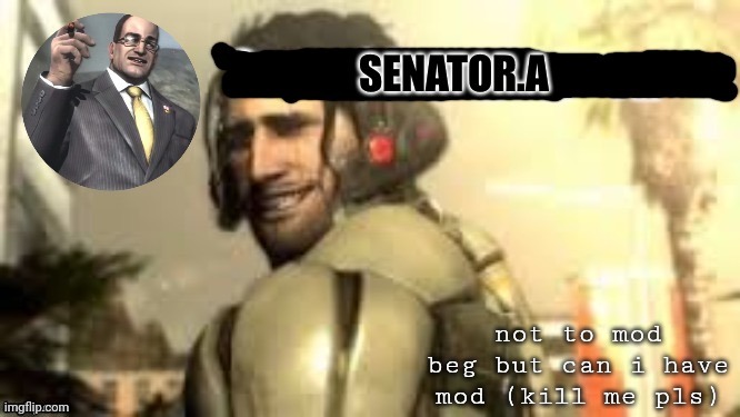 bout to get a bunch of no ky mod begger for this | not to mod beg but can i have mod (kill me pls) | image tagged in senator a announcement temp | made w/ Imgflip meme maker
