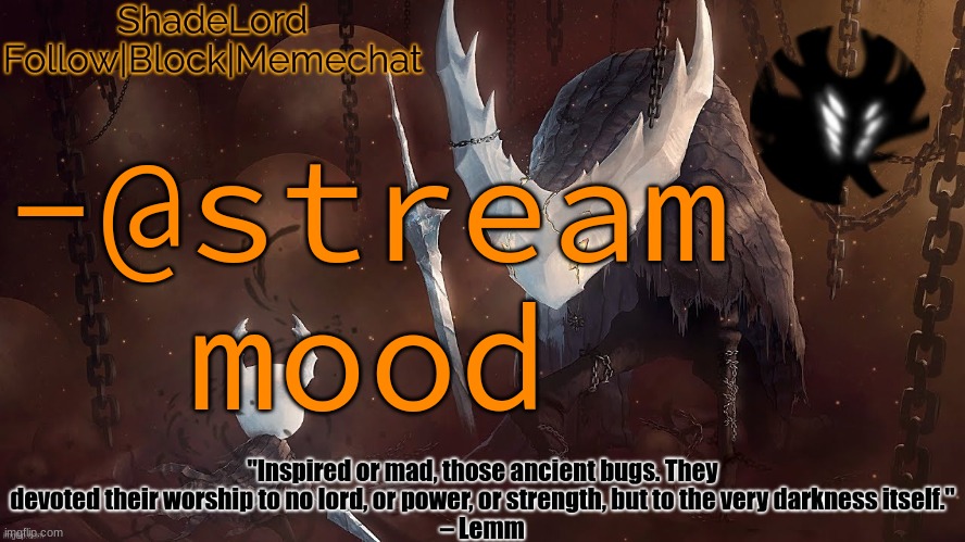 ShadeLord Announcement Template - The Hollow Knight | -@stream mood | image tagged in shadelord announcement template - the hollow knight | made w/ Imgflip meme maker