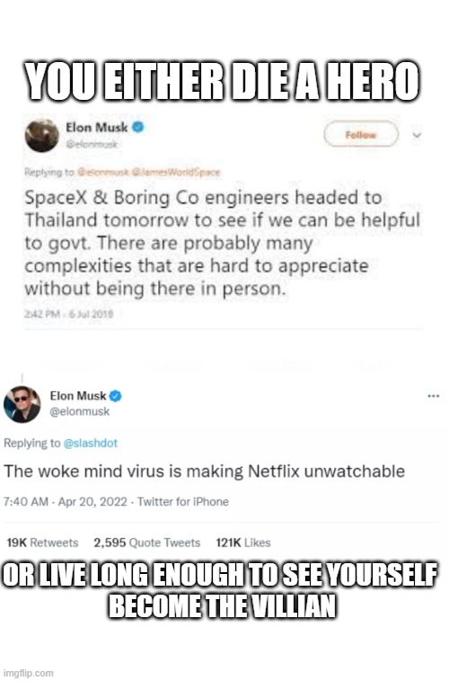 elon's villian arc | YOU EITHER DIE A HERO; OR LIVE LONG ENOUGH TO SEE YOURSELF 
BECOME THE VILLIAN | image tagged in elon musk | made w/ Imgflip meme maker