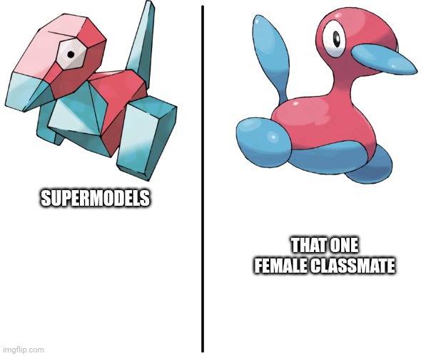 I don't know my brain is exhausted | THAT ONE FEMALE CLASSMATE; SUPERMODELS | image tagged in porygon 1 2 | made w/ Imgflip meme maker
