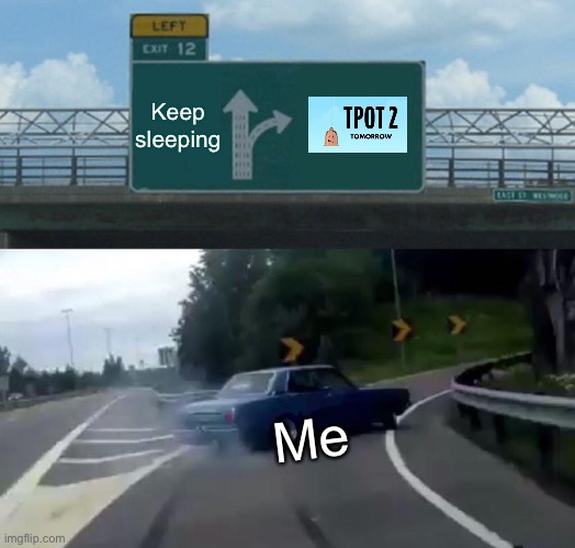 Left Exit 12 Off Ramp Meme | Keep sleeping; Me | image tagged in memes,left exit 12 off ramp | made w/ Imgflip meme maker