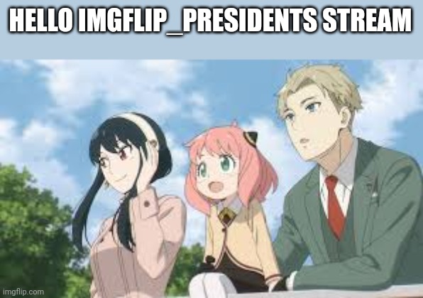 HELLO IMGFLIP_PRESIDENTS STREAM | made w/ Imgflip meme maker