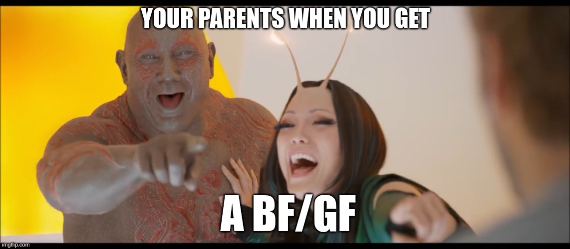 right?! | YOUR PARENTS WHEN YOU GET; A BF/GF | image tagged in pointing and laughing,your parents,your bf,your gf,you | made w/ Imgflip meme maker