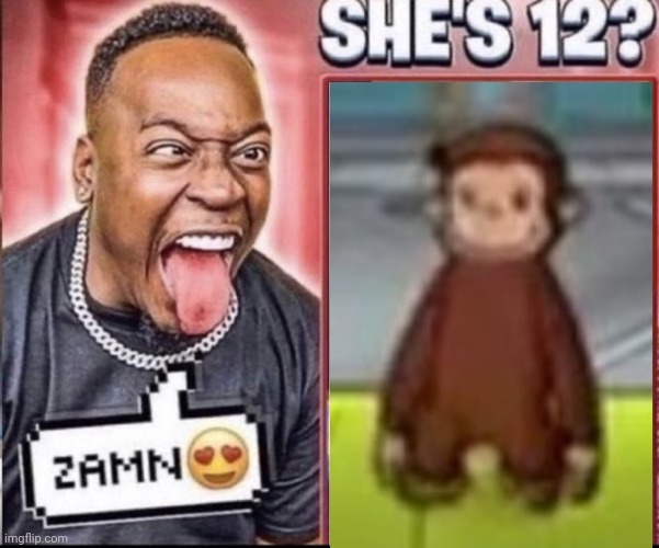Zamn | image tagged in zamn,curious george,4k,oblivious hot girl,overly attached girlfriend | made w/ Imgflip meme maker