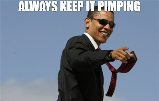 BE COOL | ALWAYS KEEP IT PIMPING | image tagged in memes,cool obama | made w/ Imgflip meme maker