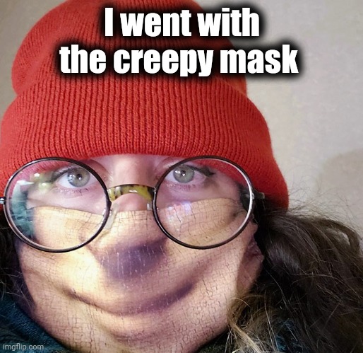 I went with the creepy mask | made w/ Imgflip meme maker