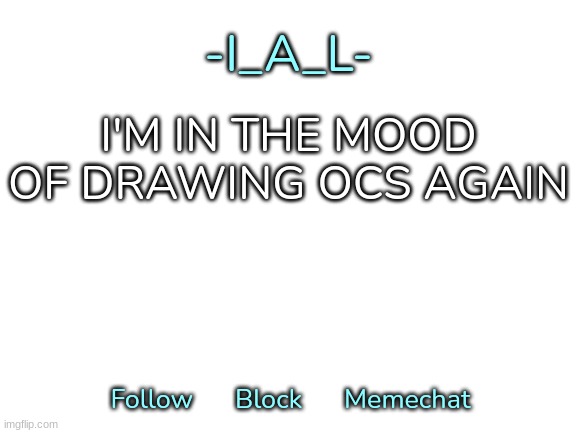 And i'll only do four | I'M IN THE MOOD OF DRAWING OCS AGAIN | image tagged in -i_a_l-'s second announcement template,idk,stuff,s o u p,carck | made w/ Imgflip meme maker