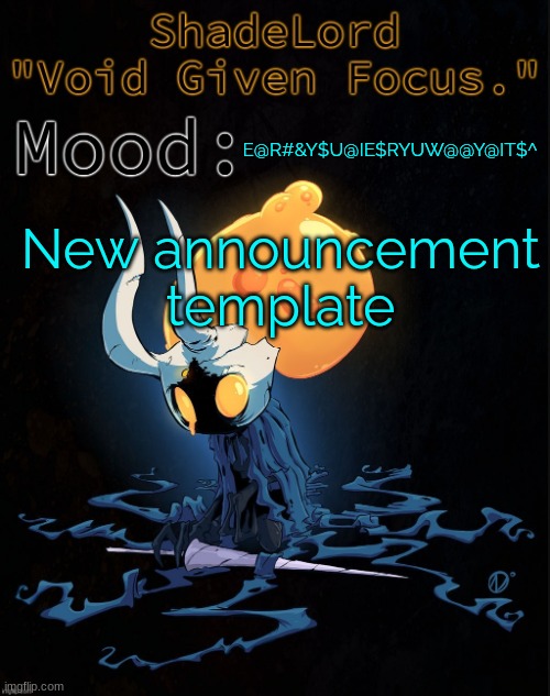 ShadeLord Announcement Template - Broken Vessel #1 | E@R#&Y$U@IE$RYUW@@Y@IT$^; New announcement template | image tagged in shadelord announcement template - broken vessel 1 | made w/ Imgflip meme maker