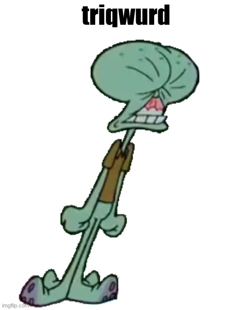 Squidward is Tricky | triqwurd | image tagged in squidward is tricky | made w/ Imgflip meme maker