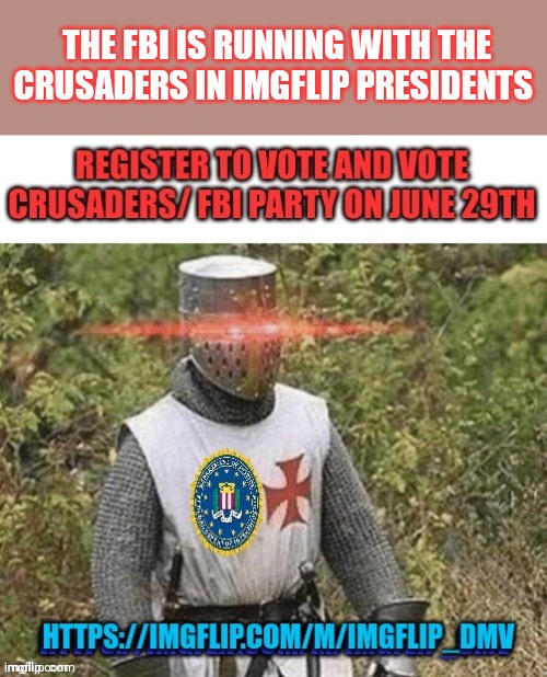 FBI agents needed | THE FBI IS RUNNING WITH THE CRUSADERS IN IMGFLIP PRESIDENTS | image tagged in why is the fbi here | made w/ Imgflip meme maker