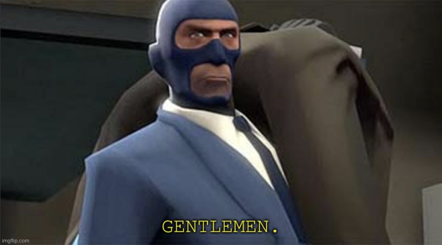 New Temp. I couldn’t find it, so I made it | image tagged in gentlemen,team fortress 2,spy | made w/ Imgflip meme maker