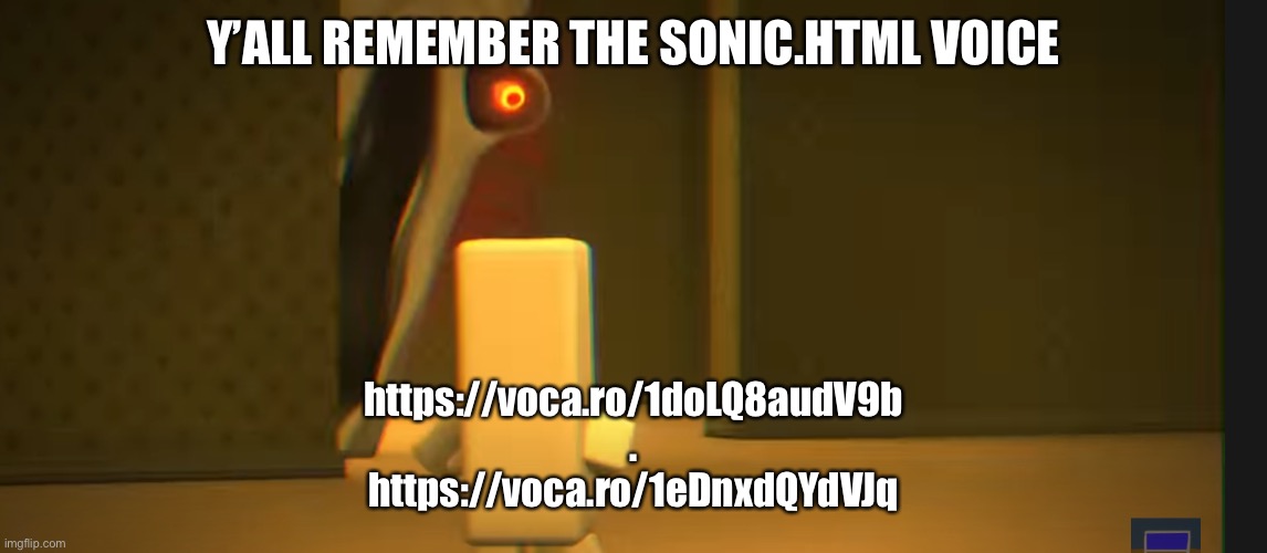 Y’ALL REMEMBER THE SONIC.HTML VOICE; https://voca.ro/1doLQ8audV9b
.
https://voca.ro/1eDnxdQYdVJq | image tagged in the angry friend with the exposed nerve | made w/ Imgflip meme maker