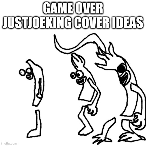 doodoo fart | GAME OVER JUSTJOEKING COVER IDEAS | made w/ Imgflip meme maker