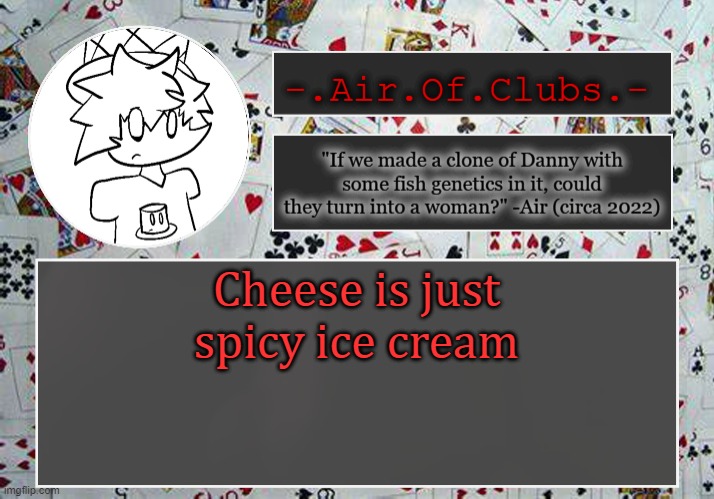 no melt too | Cheese is just spicy ice cream | made w/ Imgflip meme maker