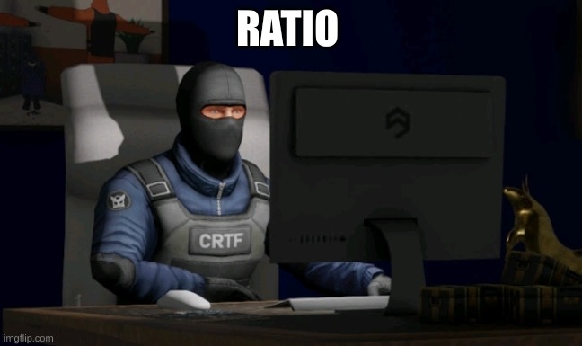 counter-terrorist looking at the computer | RATIO | image tagged in counter-terrorist looking at the computer | made w/ Imgflip meme maker