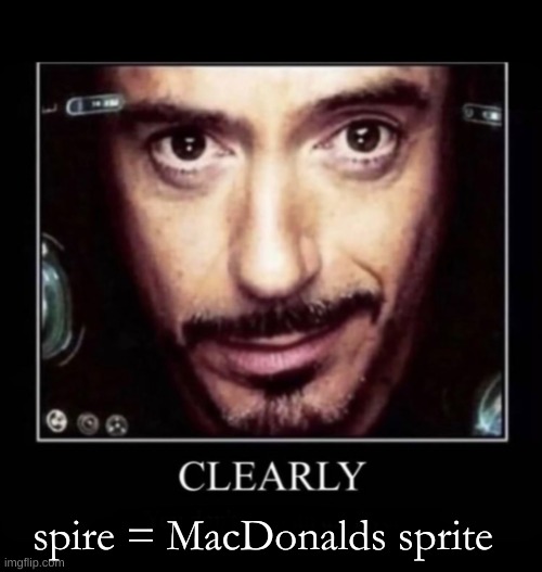 Clearly | spire = MacDonalds sprite | image tagged in clearly | made w/ Imgflip meme maker