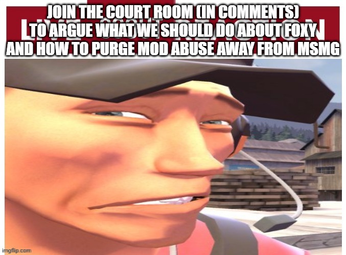 we're doin this democratically | JOIN THE COURT ROOM (IN COMMENTS) TO ARGUE WHAT WE SHOULD DO ABOUT FOXY AND HOW TO PURGE MOD ABUSE AWAY FROM MSMG | image tagged in live scout reaction | made w/ Imgflip meme maker