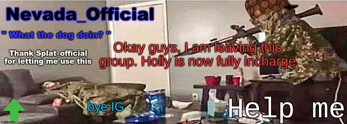 Nevada_Official Announcement | Okay guys, I am leaving this group. Holly is now fully incharge; bye IG | image tagged in nevada_official announcement | made w/ Imgflip meme maker