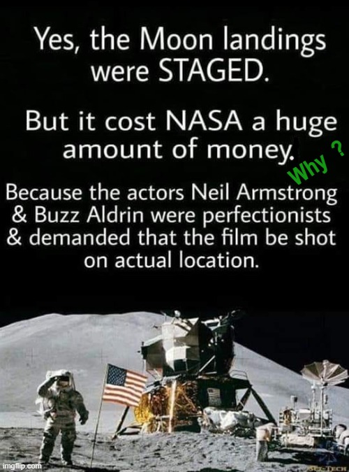 It  was real ! | Why  ? | image tagged in fake moon landing | made w/ Imgflip meme maker