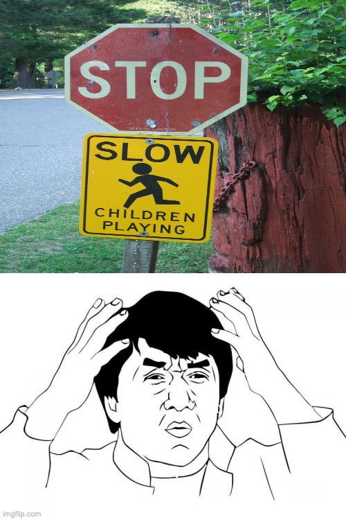 what are you supposed to do? | image tagged in jackie chan wtf,confused,signs,children,absurd,motorists | made w/ Imgflip meme maker