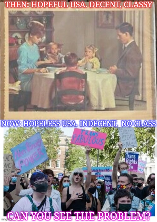 America In Decline | THEN: HOPEFUL USA. DECENT, CLASSY; NOW: HOPELESS USA. INDECENT,  NO CLASS; CAN YOU SEE THE PROBLEM? | image tagged in liberal vs conservative,usa,how it started vs how it's going,falling down | made w/ Imgflip meme maker