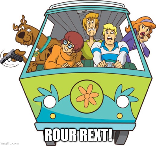 Scooby Doo Meme | ROUR REXT! | image tagged in memes,scooby doo | made w/ Imgflip meme maker