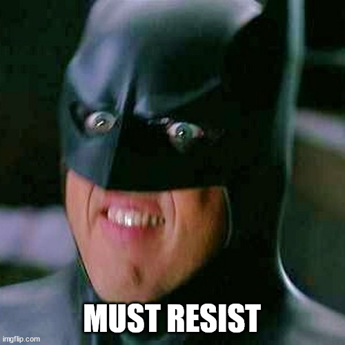 Michael Keaton Batman | MUST RESIST | image tagged in michael keaton batman | made w/ Imgflip meme maker